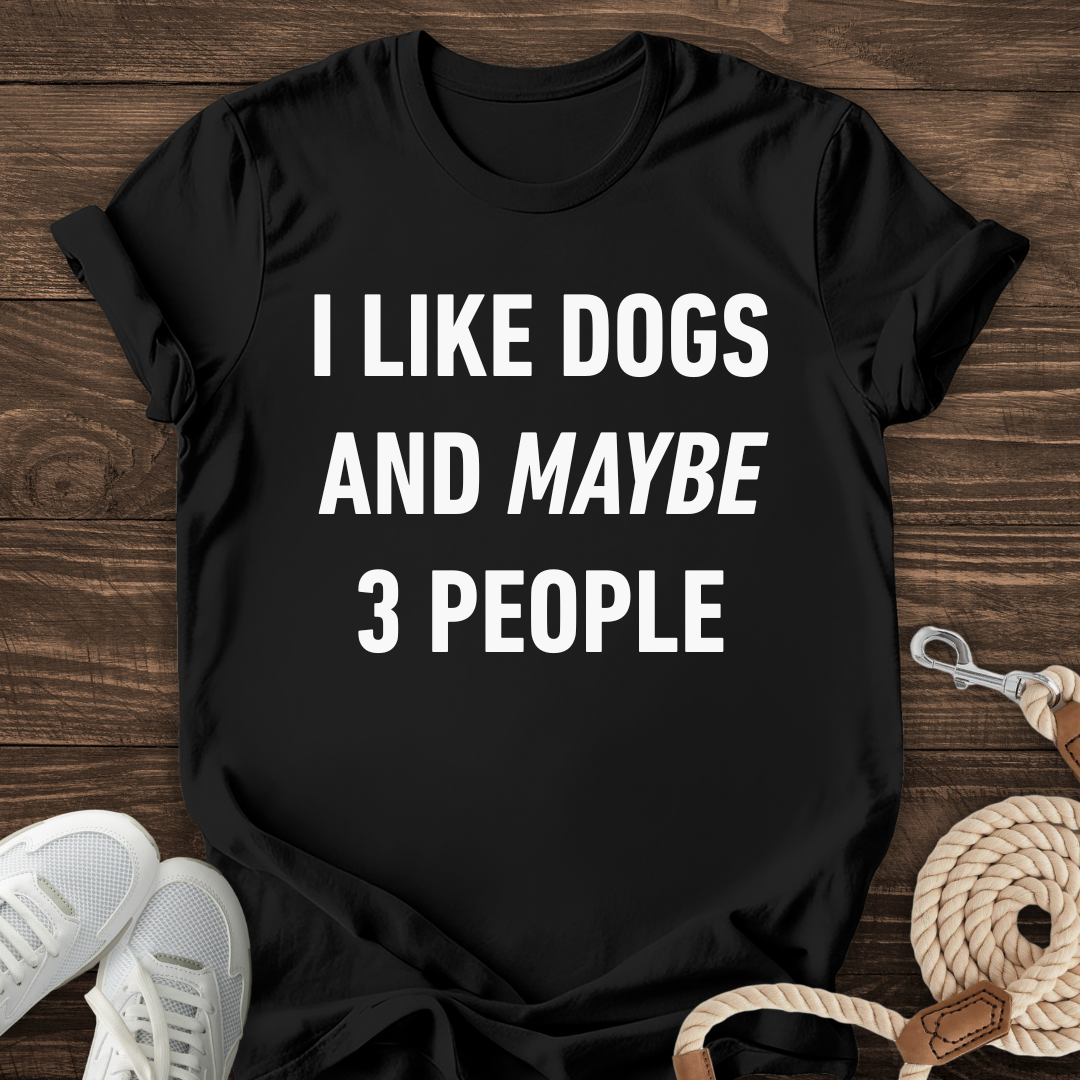 I Like Dogs And Maybe 3 People Tee