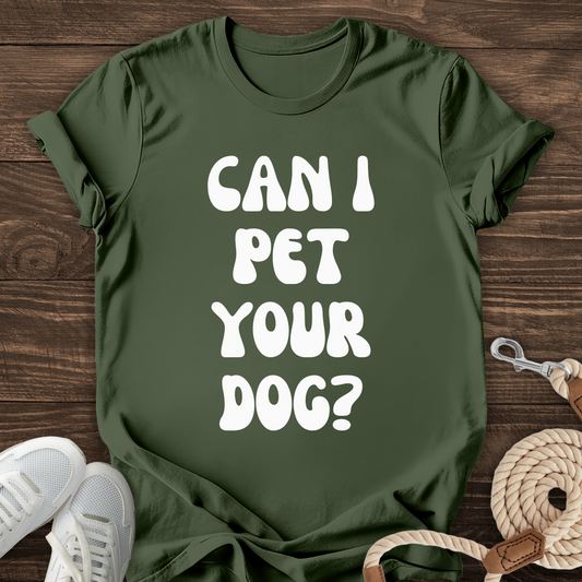 Can I Pet Your Dog Tee