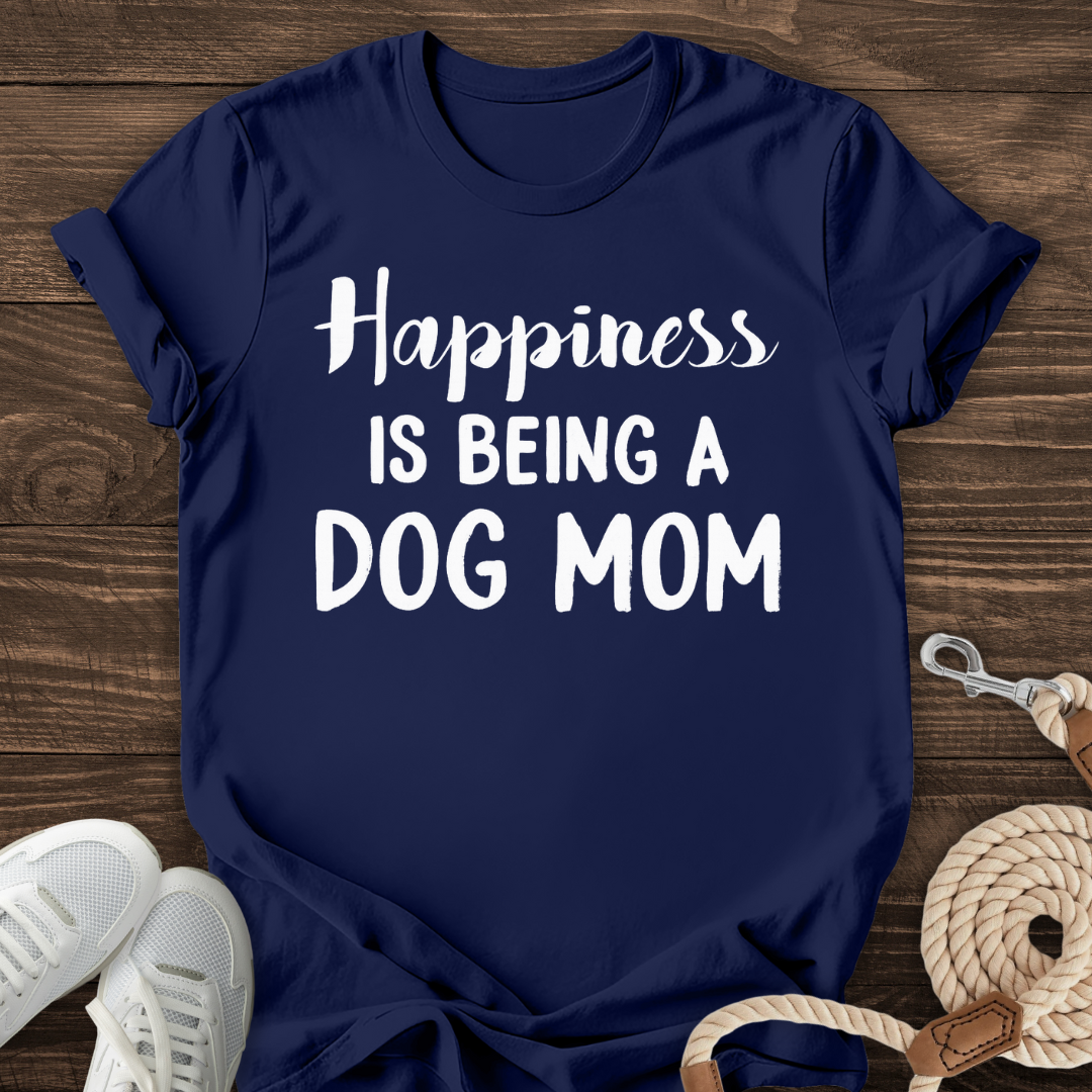Happiness Is Being A Dog Mom Tee