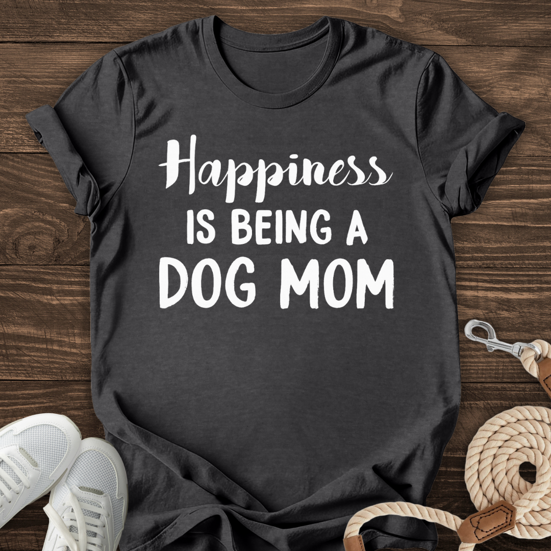 Happiness Is Being A Dog Mom Tee