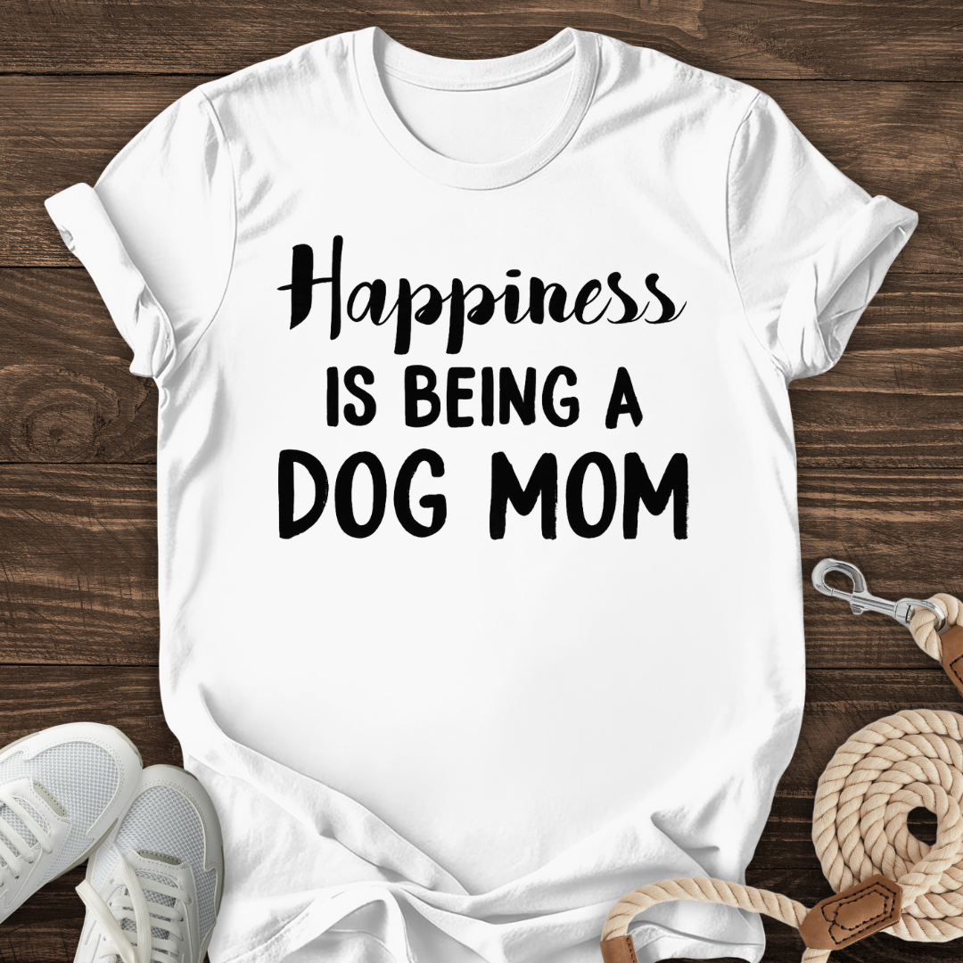 Happiness Is Being A Dog Mom Tee