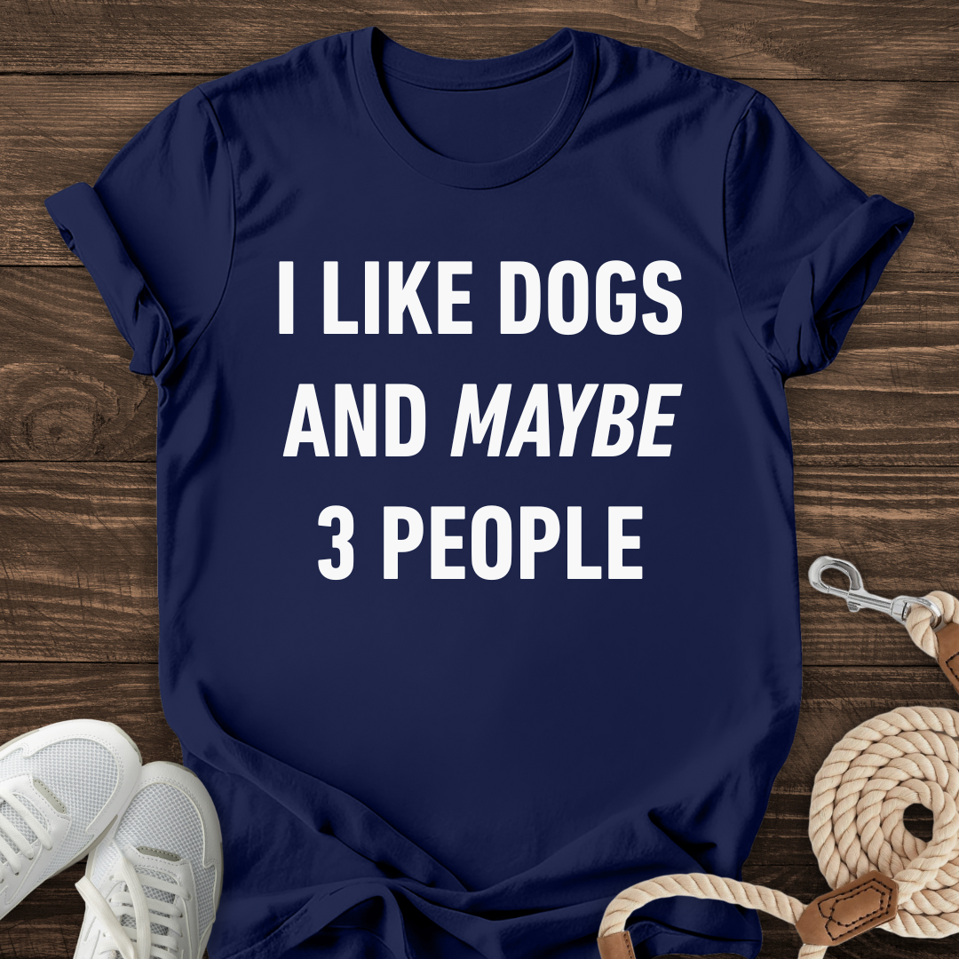 I Like Dogs And Maybe 3 People Tee