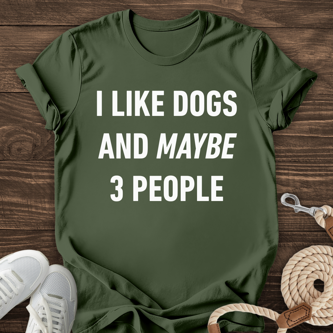 I Like Dogs And Maybe 3 People Tee