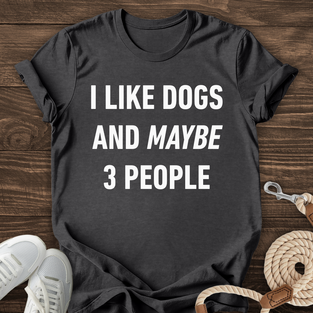 I Like Dogs And Maybe 3 People Tee