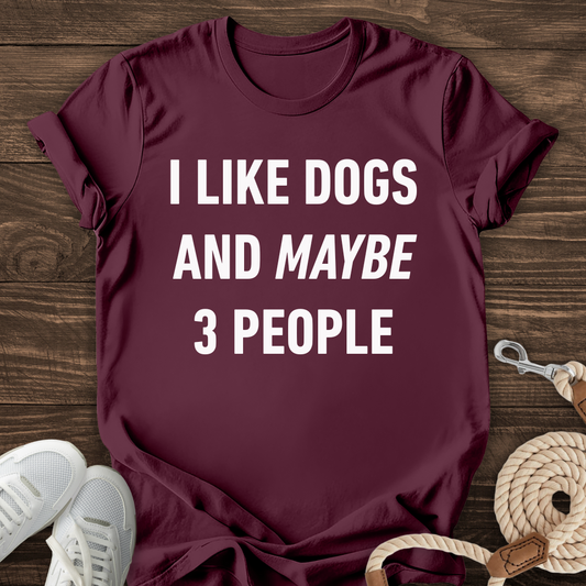 I Like Dogs And Maybe 3 People Tee