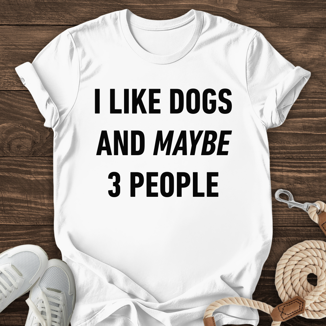 I Like Dogs And Maybe 3 People Tee