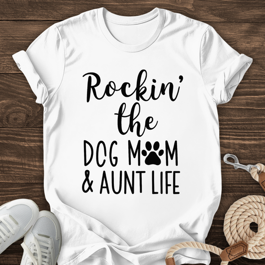 Rockin’ The Dog Mom & Aunt Life Tee